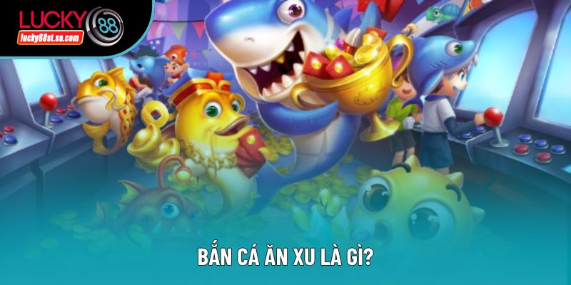 Bắn cá ăn xu là gì? Bắn cá ăn xu là gì?