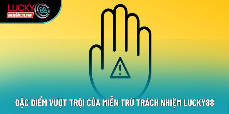 Đặc điểm vượt trội của miễn trừ trách nhiệm Lucky88 Đặc điểm vượt trội của miễn trừ trách nhiệm Lucky88