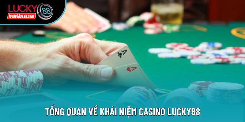 Tổng quan về khái niệm casino lucky88 Tổng quan về khái niệm casino lucky88